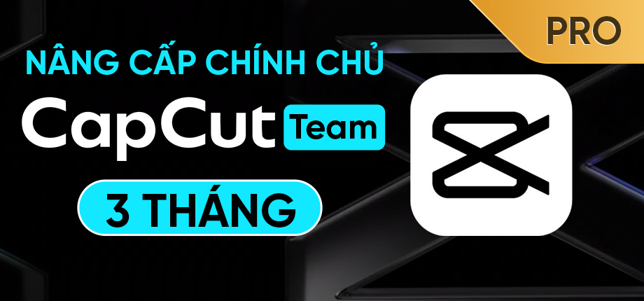 CapCut Pro Team 3 tháng - Nâng cấp chính chủ